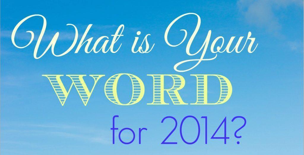 What is Your Word for 2014? what is your word for the new year