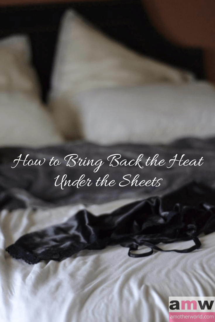 How to Bring Back the Heat Under the Sheets | amotherworld