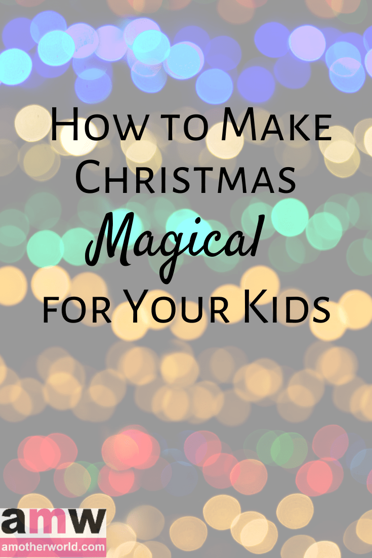 How to Make Christmas Magical for your Kids - amotherworld