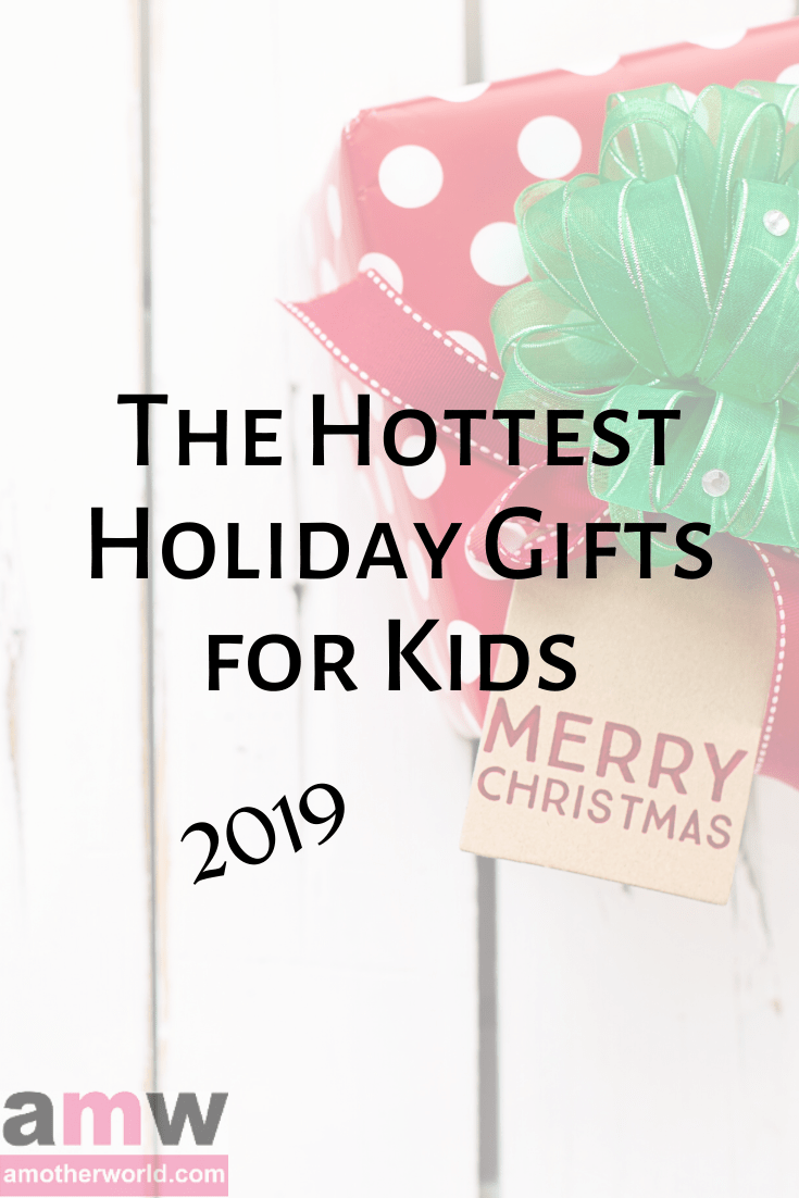 The Hottest Holiday Gifts for Kids 2019 - amotherworld.com
